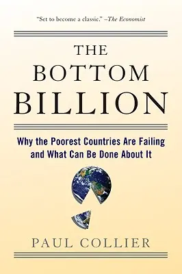 The Bottom Billion: De ce eșuează cele mai sărace țări și ce se poate face în această privință - The Bottom Billion: Why the Poorest Countries Are Failing and What Can Be Done about It
