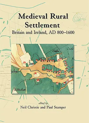 Medieval Rural Settlement: Marea Britanie și Irlanda, Ad 800-1600 - Medieval Rural Settlement: Britain and Ireland, Ad 800-1600