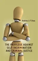 Privilegiul împotriva autoincriminării și justiția penală - Privilege Against Self-Incrimination and Criminal Justice