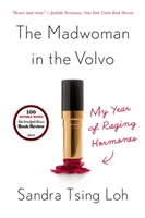 The Madwoman in the Volvo: Anul meu de hormoni furioși - The Madwoman in the Volvo: My Year of Raging Hormones
