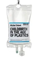 Nașterea în epoca materialelor plastice - Childbirth in the Age of Plastics