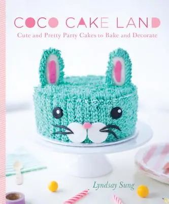 Coco Cake Land: Cute and Pretty Party Cakes to Bake and Decorate (Prăjituri de petrecere drăguțe și frumoase de copt și decorat) - Coco Cake Land: Cute and Pretty Party Cakes to Bake and Decorate
