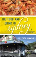Mâncarea și băutura din Sydney: O istorie - The Food and Drink of Sydney: A History