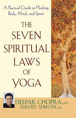 Cele șapte legi spirituale ale yoga: Un ghid practic pentru vindecarea corpului, minții și spiritului - The Seven Spiritual Laws of Yoga: A Practical Guide to Healing Body, Mind, and Spirit