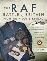 Trusa pilotului de vânătoare al RAF pentru bătălia din Marea Britanie: Uniforme și echipamente din vara anului 1940 și poveștile umane din spatele lor - The RAF Battle of Britain Fighter Pilot's Kitbag: Uniforms & Equipment from the Summer of 1940 and the Human Stories Behind Them