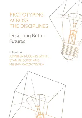 Prototiparea în toate disciplinele: Proiectarea unor viitoruri mai bune - Prototyping Across the Disciplines: Designing Better Futures