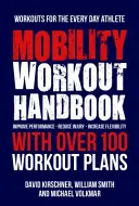 The Mobility Workout Handbook (Manualul de antrenament pentru mobilitate): Peste 100 de secvențe pentru îmbunătățirea performanței, reducerea rănilor și creșterea flexibilității - The Mobility Workout Handbook: Over 100 Sequences for Improved Performance, Reduced Injury, and Increased Flexibility