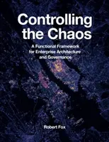 Controlul haosului: Un cadru funcțional pentru arhitectura și guvernanța întreprinderii - Controlling the Chaos: A Functional Framework for Enterprise Architecture and Governance