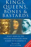 Kings, Queens, Bones & Bastards: Who's Who în monarhia engleză de la Egbert la Elizabeth II - Kings, Queens, Bones & Bastards: Who's Who in the English Monarchy from Egbert to Elizabeth II