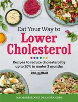 Eat Your Way to Lower Cholesterol: Rețete pentru reducerea colesterolului cu până la 20% în mai puțin de 3 luni - Eat Your Way to Lower Cholesterol: Recipes to Reduce Cholesterol by Up to 20% in Under 3 Months