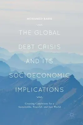 Criza globală a datoriei și implicațiile sale socioeconomice: Crearea condițiilor pentru o lume durabilă, pașnică și dreaptă - The Global Debt Crisis and Its Socioeconomic Implications: Creating Conditions for a Sustainable, Peaceful, and Just World