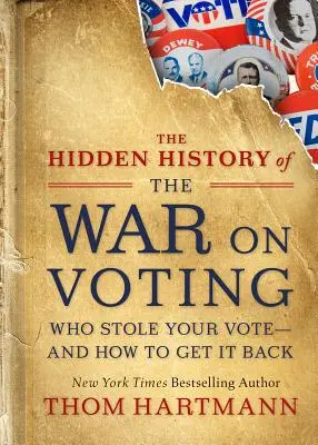 The Hidden History of the War on Voting (Istoria ascunsă a războiului împotriva votului): Cine v-a furat votul și cum să îl recuperați - The Hidden History of the War on Voting: Who Stole Your Vote and How to Get It Back