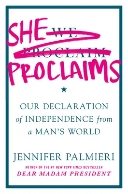 Ea proclamă: Declarația noastră de independență față de o lume a bărbaților - She Proclaims: Our Declaration of Independence from a Man's World