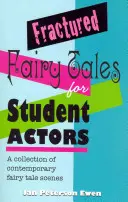 Basme fracturate pentru studenți actori: O colecție de scene contemporane de basme - Fractured Fairy Tales for Student Actors: A Collection of Contemporary Fairy Tale Scenes