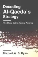 Decoding Al-Qaeda's Strategy: Bătălia profundă împotriva Americii - Decoding Al-Qaeda's Strategy: The Deep Battle Against America