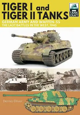 Tancurile Tiger I și Tiger II:: Armata germană și Waffen-Ss, ultimele bătălii din vest, 1945 - Tiger I and Tiger II Tanks.: German Army and Waffen-Ss, the Last Battles in the West, 1945
