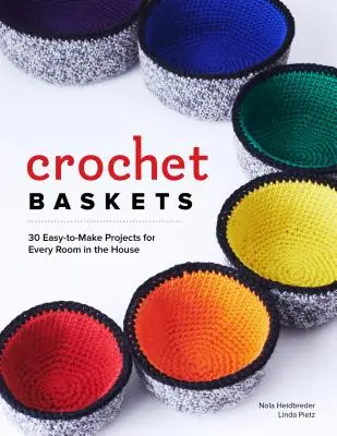 Coșuri croșetate: 36 de proiecte amuzante, funky și colorate pentru fiecare cameră din casă - Crochet Baskets: 36 Fun, Funky, & Colorful Projects for Every Room in the House