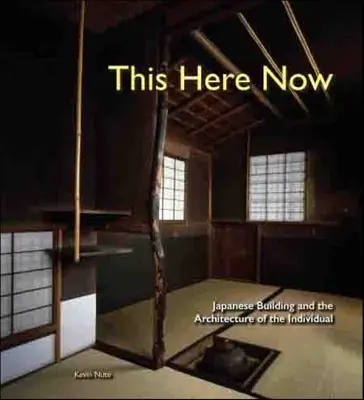This Here Now: Construcția japoneză și arhitectura individului - This Here Now: Japanese Building and the Architecture of the Individual