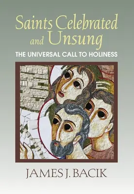 Saints Celebrated and Unsung: Chemarea universală la sfințenie - Saints Celebrated and Unsung: The Universal Call to Holiness