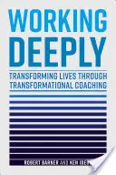 Lucrând în profunzime: Transformarea vieților prin coaching transformațional - Working Deeply: Transforming Lives Through Transformational Coaching