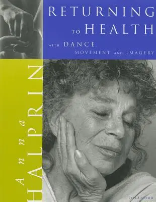 Întoarcerea la sănătate: cu dans, mișcare și imaginație - Returning To Health: with Dance, Movement and Imagery