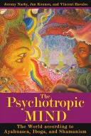 Mintea psihotropă: Lumea după Ayahuasca, Iboga și Șamanism - The Psychotropic Mind: The World According to Ayahuasca, Iboga, and Shamanism