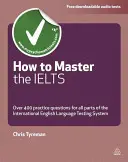 How to Master the Ielts: Peste 400 de întrebări pentru toate părțile sistemului internațional de testare a limbii engleze - How to Master the Ielts: Over 400 Questions for All Parts of the International English Language Testing System