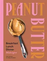 Untul de arahide: Mic dejun, prânz și cină - Peanut Butter: Breakfast, Lunch & Dinner