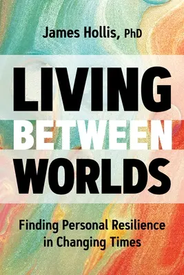Trăind între lumi: Găsirea rezilienței personale în vremuri de schimbare - Living Between Worlds: Finding Personal Resilience in Changing Times