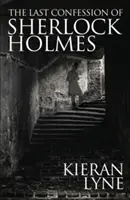 Ultima confesiune a lui Sherlock Holmes - The Last Confession of Sherlock Holmes
