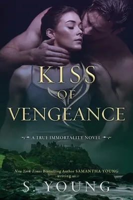 Sărutul răzbunării (Kiss of Vengeance): Un roman al nemuririi adevărate - Kiss of Vengeance: A True Immortality Novel