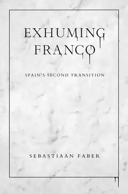 Exhumarea lui Franco: a doua tranziție a Spaniei - Exhuming Franco: Spain's Second Transition