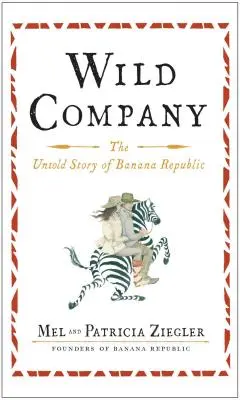 Compania sălbatică: Povestea neștiută a Republicii Bananelor - Wild Company: The Untold Story of Banana Republic