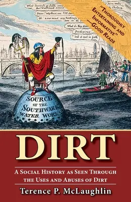 Dirt: O istorie socială văzută prin prisma utilizărilor și abuzurilor de murdărie - Dirt: A social history as seen through the uses and abuses of dirt