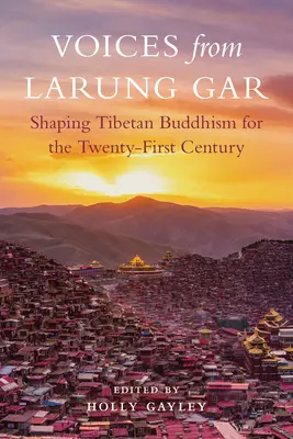 Voci din Larung Gar: Modelarea budismului tibetan pentru secolul XXI - Voices from Larung Gar: Shaping Tibetan Buddhism for the Twenty-First Century
