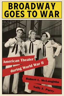 Broadway Goes to War: Teatrul american în timpul celui de-al Doilea Război Mondial - Broadway Goes to War: American Theater During World War II