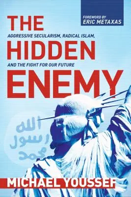 Inamicul ascuns: Secularismul agresiv, islamul radical și lupta pentru viitorul nostru - The Hidden Enemy: Aggressive Secularism, Radical Islam, and the Fight for Our Future