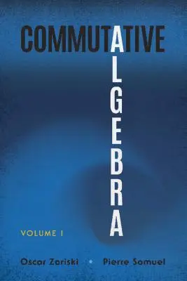 Algebra comutativă: Volumul I - Commutative Algebra: Volume I