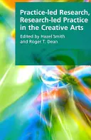 Cercetarea condusă de practică, practica condusă de cercetare în artele creative - Practice-Led Research, Research-Led Practice in the Creative Arts