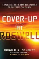 Acoperirea de la Roswell: Expunerea conspirației de 70 de ani de suprimare a adevărului - Cover-Up at Roswell: Exposing the 70-Year Conspiracy to Suppress the Truth