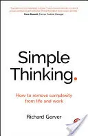 Gândirea simplă: Cum să eliminăm complexitatea din viață și din muncă - Simple Thinking: How to Remove Complexity from Life and Work
