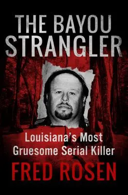 The Bayou Strangler: Cel mai groaznic criminal în serie din Louisiana - The Bayou Strangler: Louisiana's Most Gruesome Serial Killer