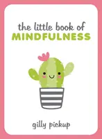 Little Book of Mindfulness - Sfaturi, tehnici și citate pentru o persoană mai centrată și mai echilibrată - Little Book of Mindfulness - Tips, Techniques and Quotes for a More Centred, Balanced You