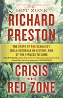Criza din zona roșie: Povestea celui mai mortal focar de Ebola din istorie și a virușilor care vor urma - Crisis in the Red Zone: The Story of the Deadliest Ebola Outbreak in History, and of the Viruses to Come