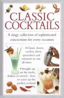 Cocktailuri clasice: O colecție savuroasă de cocktailuri sofisticate pentru orice ocazie - Classic Cocktails: A Zingy Collection of Sophisticated Concotions for Every Occasion
