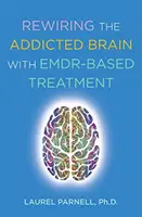Reprogramarea creierului dependent cu tratament bazat pe Emdr - Rewiring the Addicted Brain with Emdr-Based Treatment