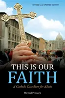 Aceasta este credința noastră: Un catehism catolic pentru adulți - This Is Our Faith: A Catholic Catechism for Adults