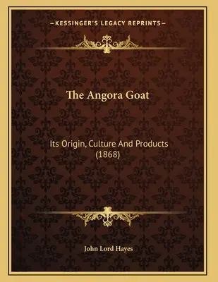 Capra Angora: originea, cultura și produsele sale (1868) - The Angora Goat: Its Origin, Culture And Products (1868)