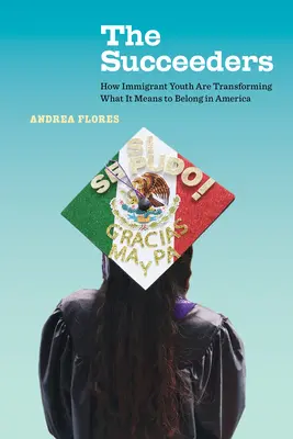 The Succeeders, 53: Cum tinerii imigranți transformă ceea ce înseamnă să aparții Americii - The Succeeders, 53: How Immigrant Youth Are Transforming What It Means to Belong in America
