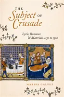 The Subject of Crusade: Lirică, romantism și materiale, 1150 - 1500 - The Subject of Crusade: Lyric, Romance, and Materials, 1150 to 1500